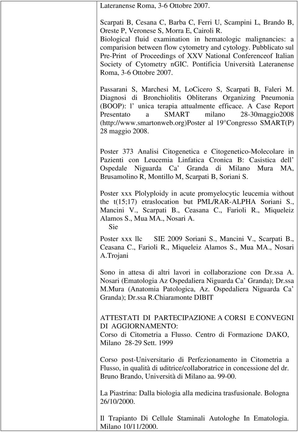 Pubblicato sul Pre-Print of Proceedings of XXV National Conferenceof Italian Society of Cytometry ngic. Pontificia Università Lateranense Roma, 3-6 Ottobre 2007.