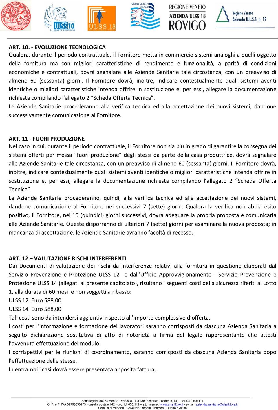 funzionalità, a parità di condizioni economiche e contrattuali, dovrà segnalare alle Aziende Sanitarie tale circostanza, con un preavviso di almeno 60 (sessanta) giorni.