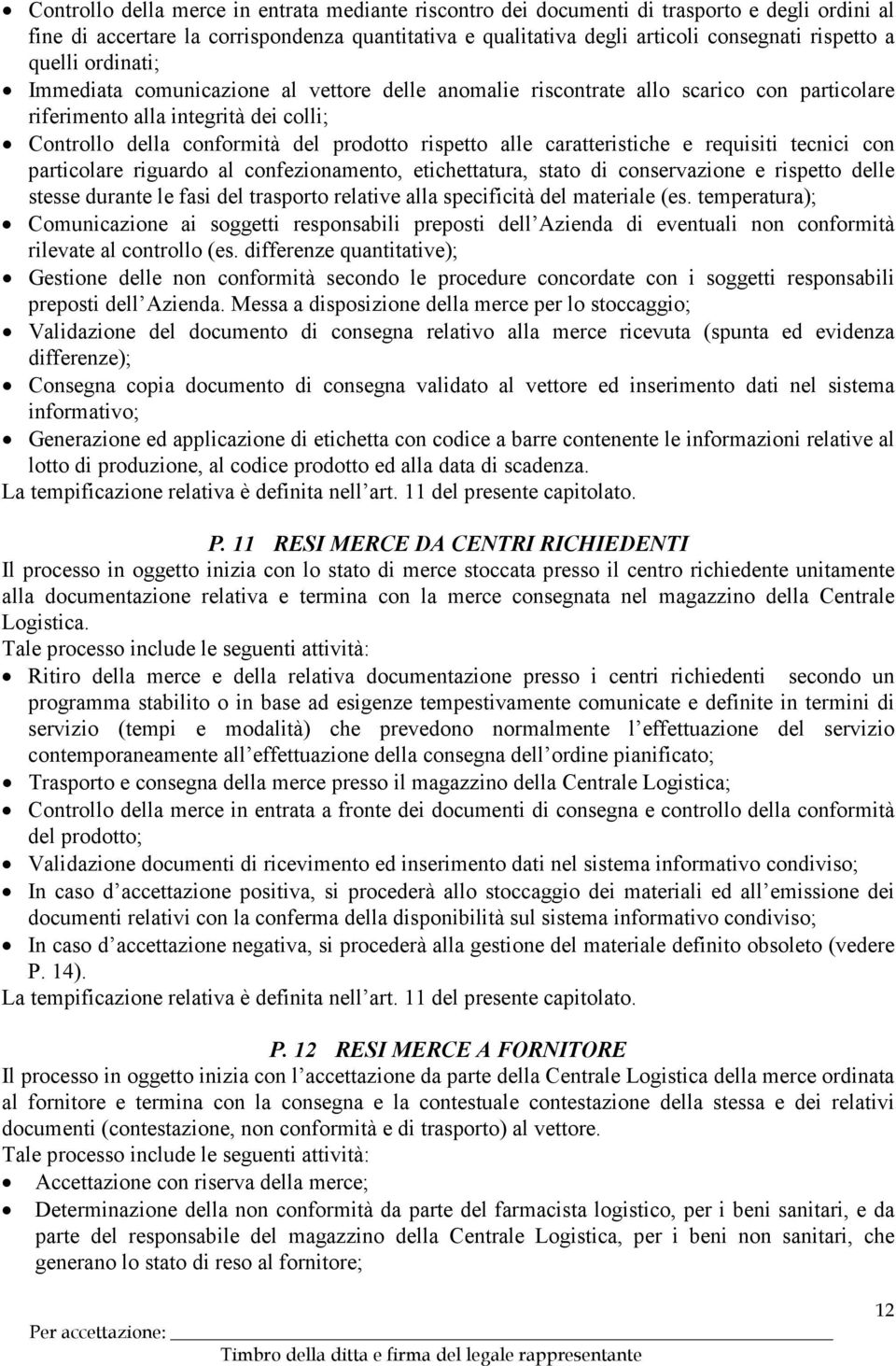 caratteristiche e requisiti tecnici con particolare riguardo al confezionamento, etichettatura, stato di conservazione e rispetto delle stesse durante le fasi del trasporto relative alla specificità