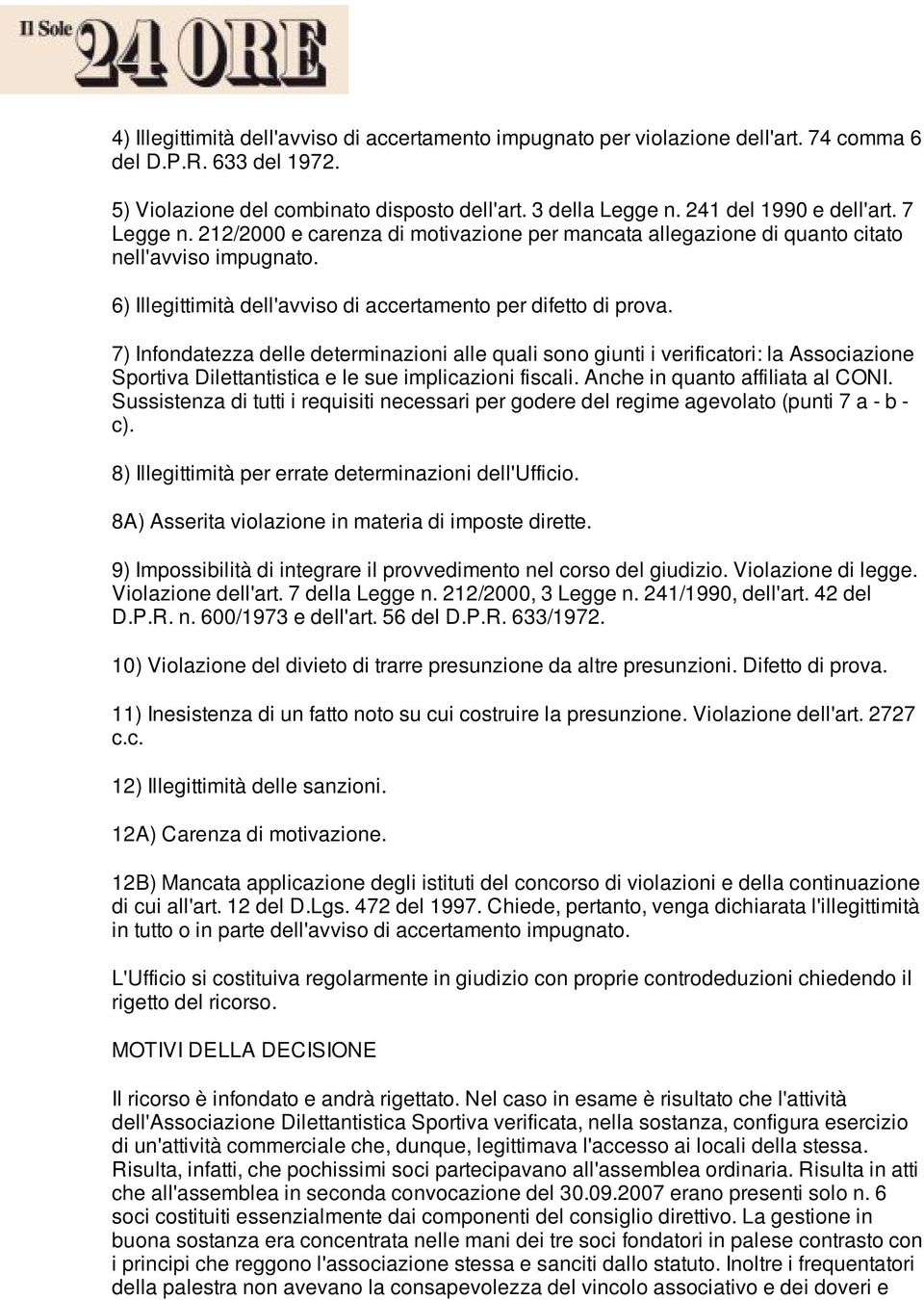 7) Infondatezza delle determinazioni alle quali sono giunti i verificatori: la Associazione Sportiva Dilettantistica e le sue implicazioni fiscali. Anche in quanto affiliata al CONI.