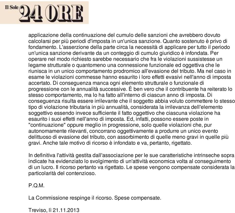 Per operare nel modo richiesto sarebbe necessario che fra le violazioni sussistesse un legame strutturale o quantomeno una connessione funzionale ed oggettiva che le riunisca in un unico