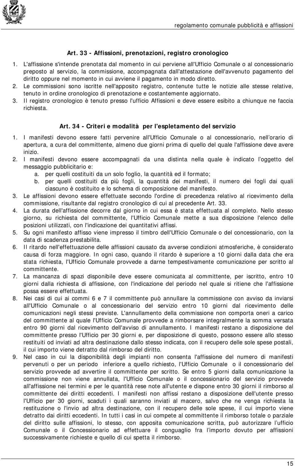 diritto oppure nel momento in cui avviene il pagamento in modo diretto. 2.