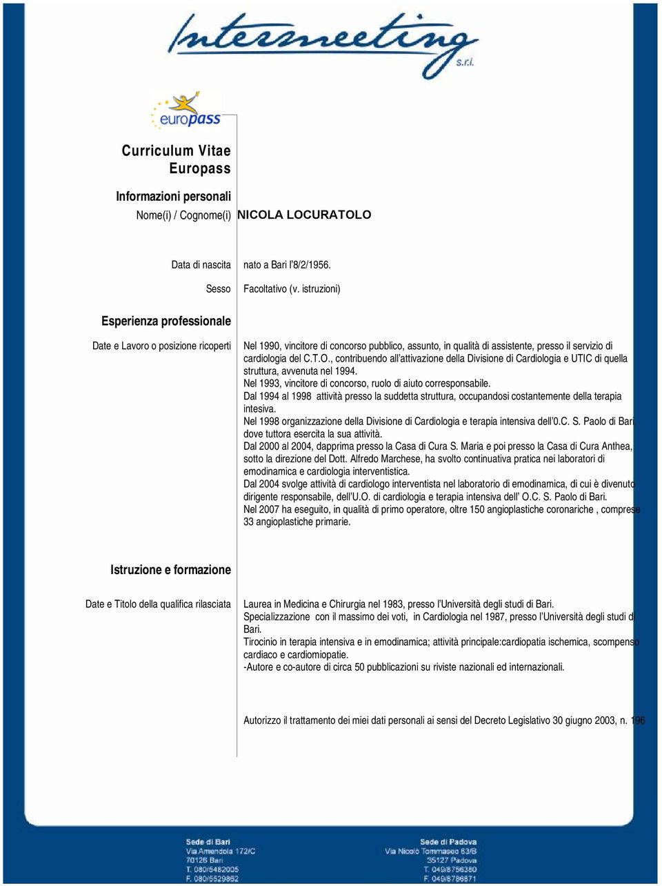 , contribuendo all attivazione della Divisione di Cardiologia e UTIC di quella struttura, avvenuta nel 1994. Nel 1993, vincitore di concorso, ruolo di aiuto corresponsabile.