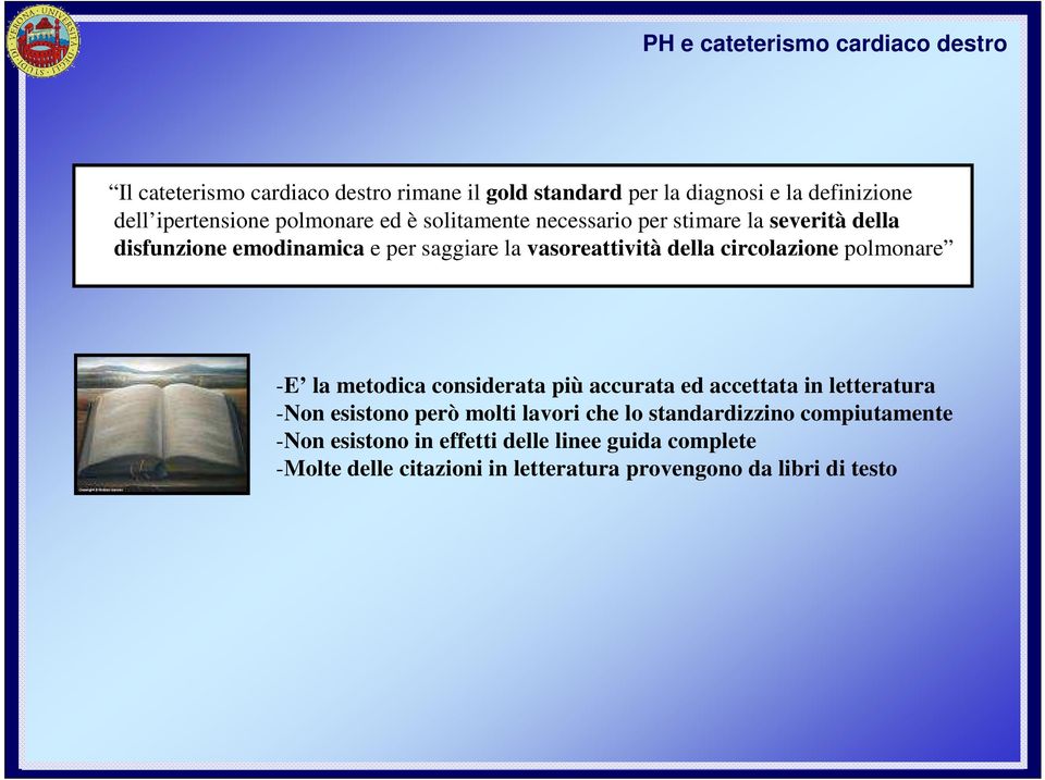 vasoreattività della circolazione polmonare -E la metodica considerata più accurata ed accettata in letteratura -Non esistono però molti