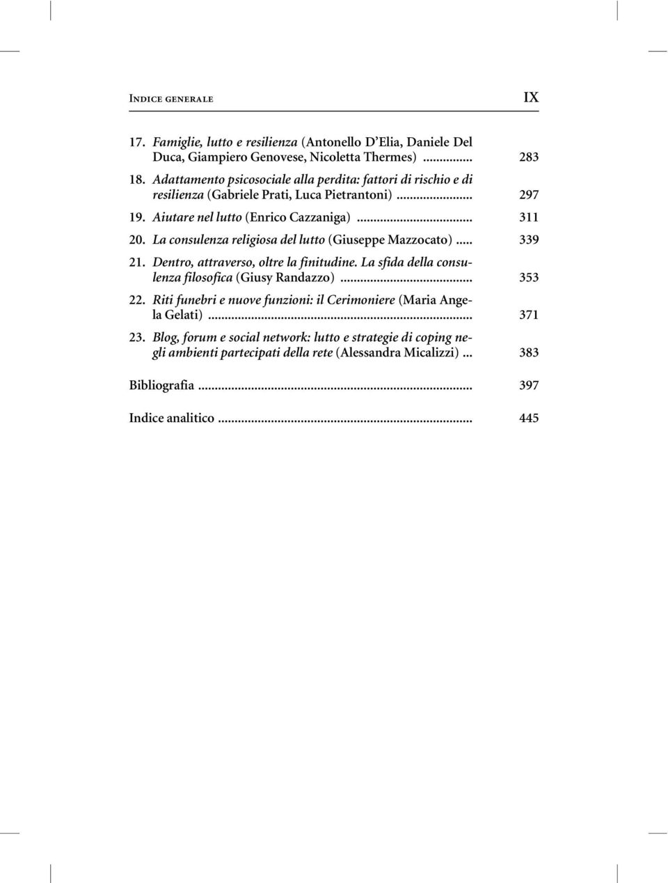 La consulenza religiosa del lutto (Giuseppe Mazzocato)... 339 21. Dentro, attraverso, oltre la finitudine. La sfida della consulenza filosofica (Giusy Randazzo)... 353 22.