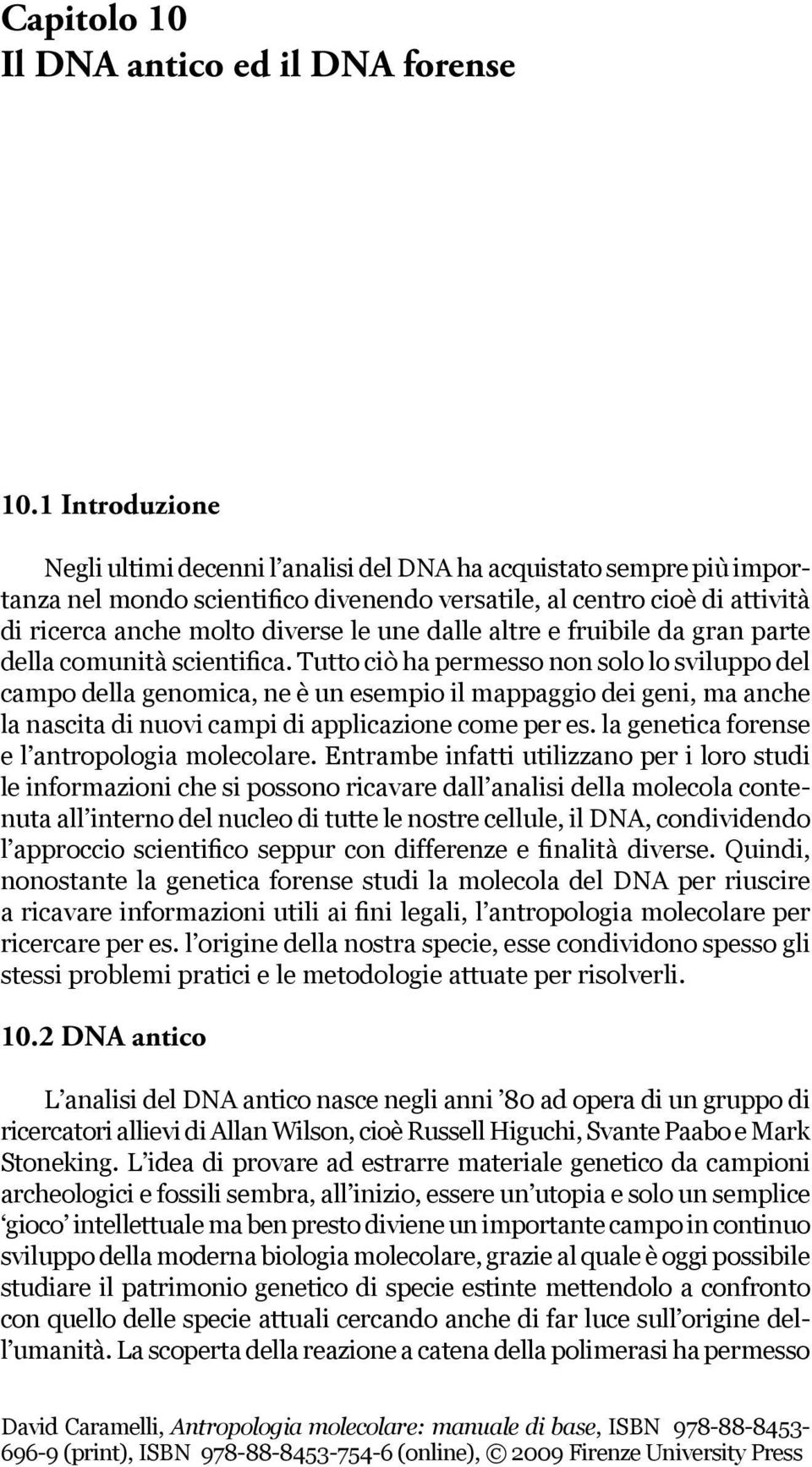 dalle altre e fruibile da gran parte della comunità scientifica.