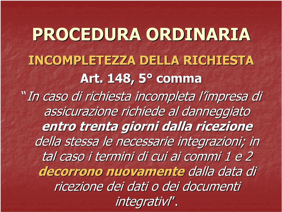 danneggiato entro trenta giorni dalla ricezione della stessa le necessarie integrazioni;