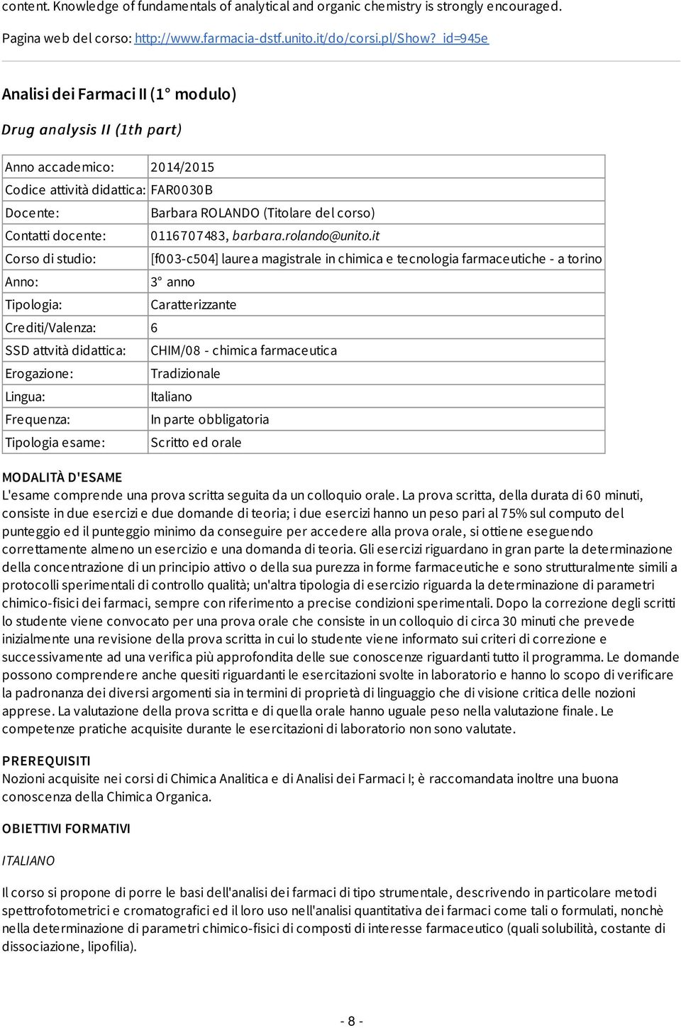 Crediti/Valenza: 6 SSD attvità didattica: Erogazione: Lingua: Frequenza: Tipologia esame: Barbara ROLANDO (Titolare del corso) 0116707483, barbara.rolando@unito.