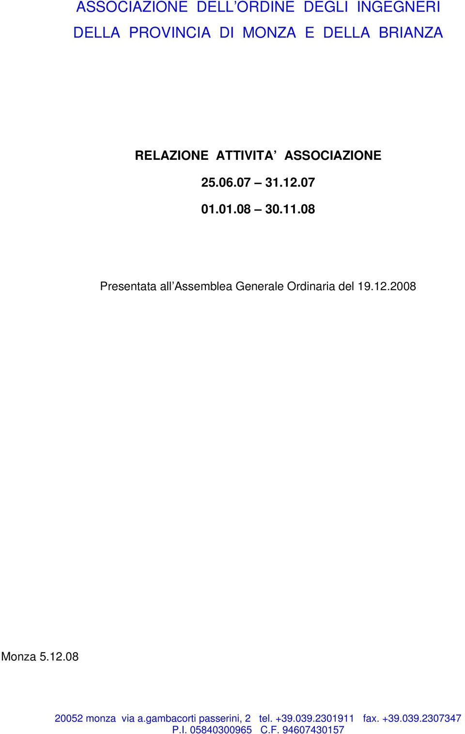 08 Presentata all Assemblea Generale Ordinaria del 19.12.2008 Monza 5.12.08 20052 monza via a.