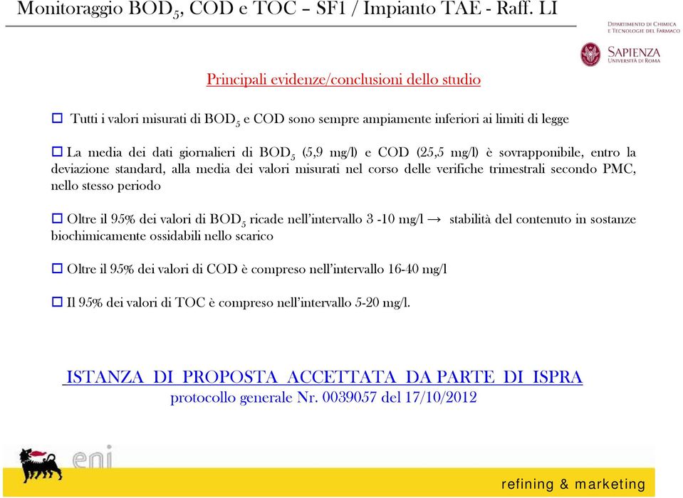 (25,5 mg/l) è sovrapponibile, entro la deviazione standard, alla media dei valori misurati nel corso delle verifiche trimestrali secondo PMC, nello stesso periodo Oltre il 95% dei valori di BOD 5