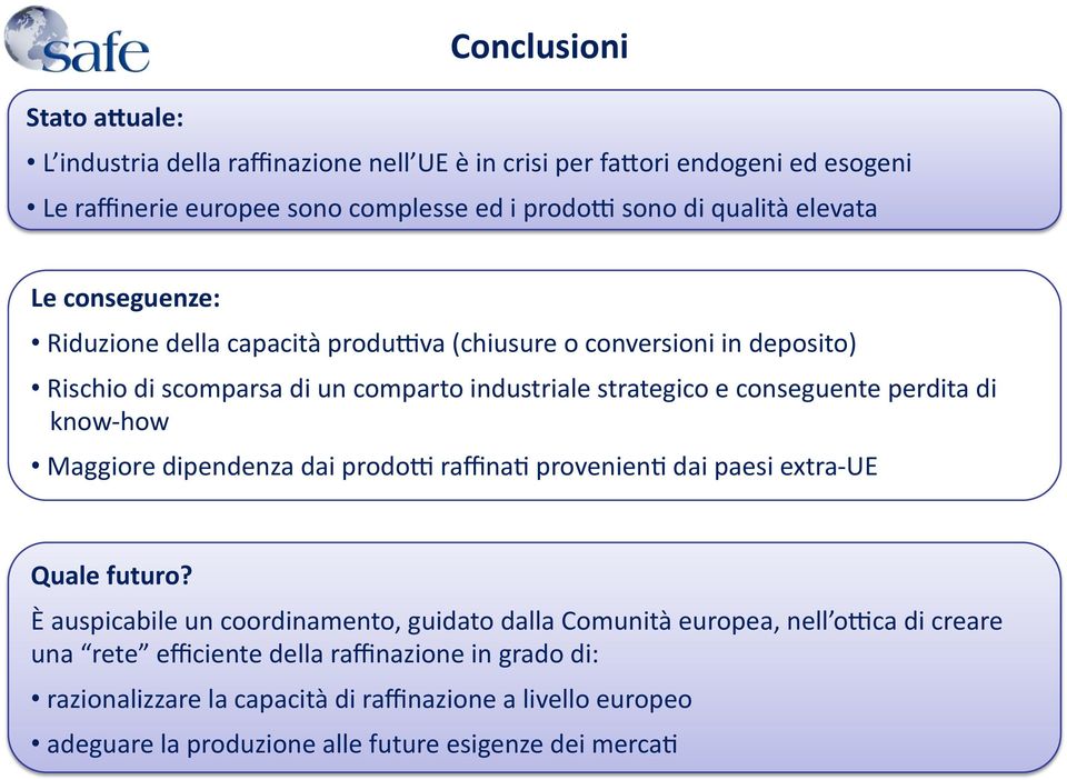 perdita di know- how Maggiore dipendenza dai prodod raffina@ provenien@ dai paesi extra- UE Quale futuro?