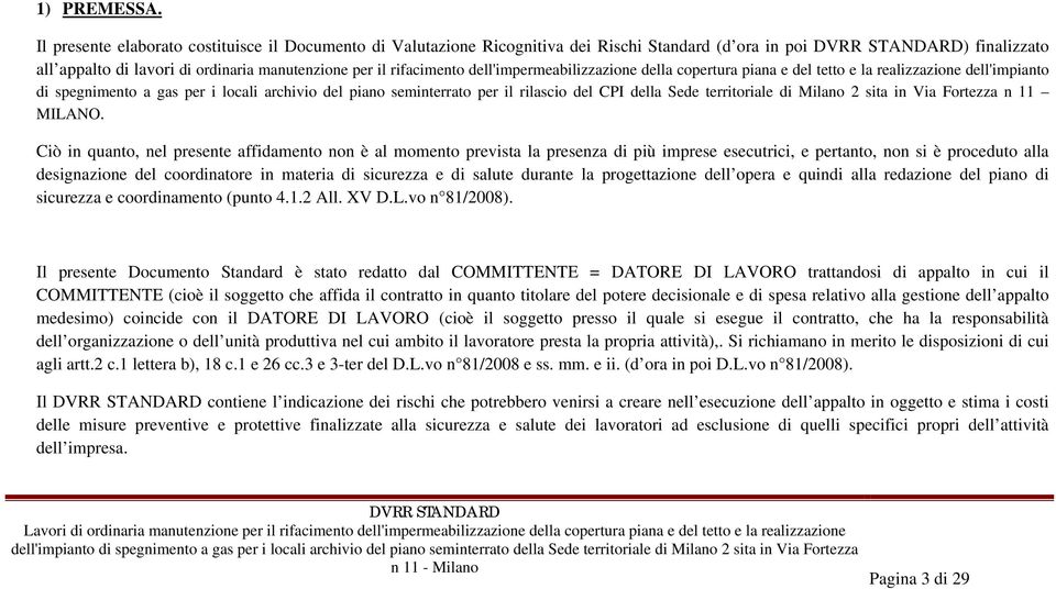 dell'impermeabilizzazione della copertura piana e del tetto e la realizzazione dell'impianto di spegnimento a gas per i locali archivio del piano seminterrato per il rilascio del CPI della Sede