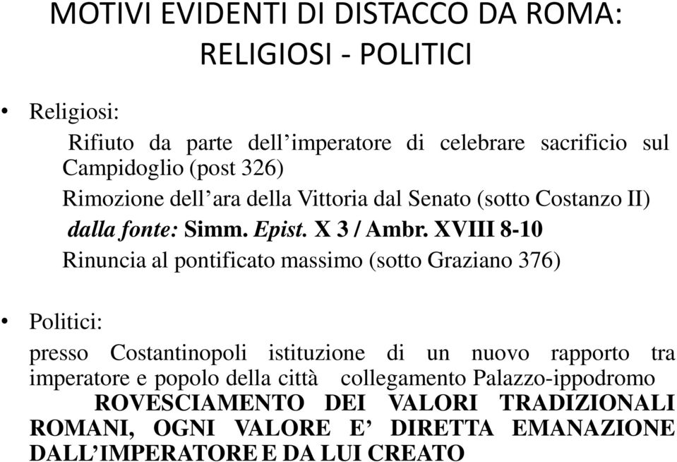 XVIII 8-10 Rinuncia al pontificato massimo (sotto Graziano 376) Politici: presso Costantinopoli istituzione di un nuovo rapporto tra