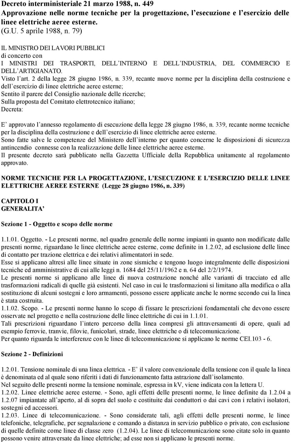 339, recante nuove norme per la disciplina della costruzione e dell esercizio di linee elettriche aeree esterne; Sentito il parere del Consiglio nazionale delle ricerche; Sulla proposta del Comitato