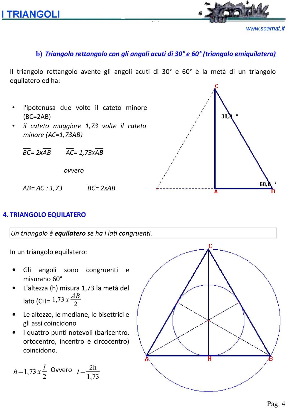 TRIANGOLO EQUILATERO Un triangolo è equilatero se ha i lati congruenti.