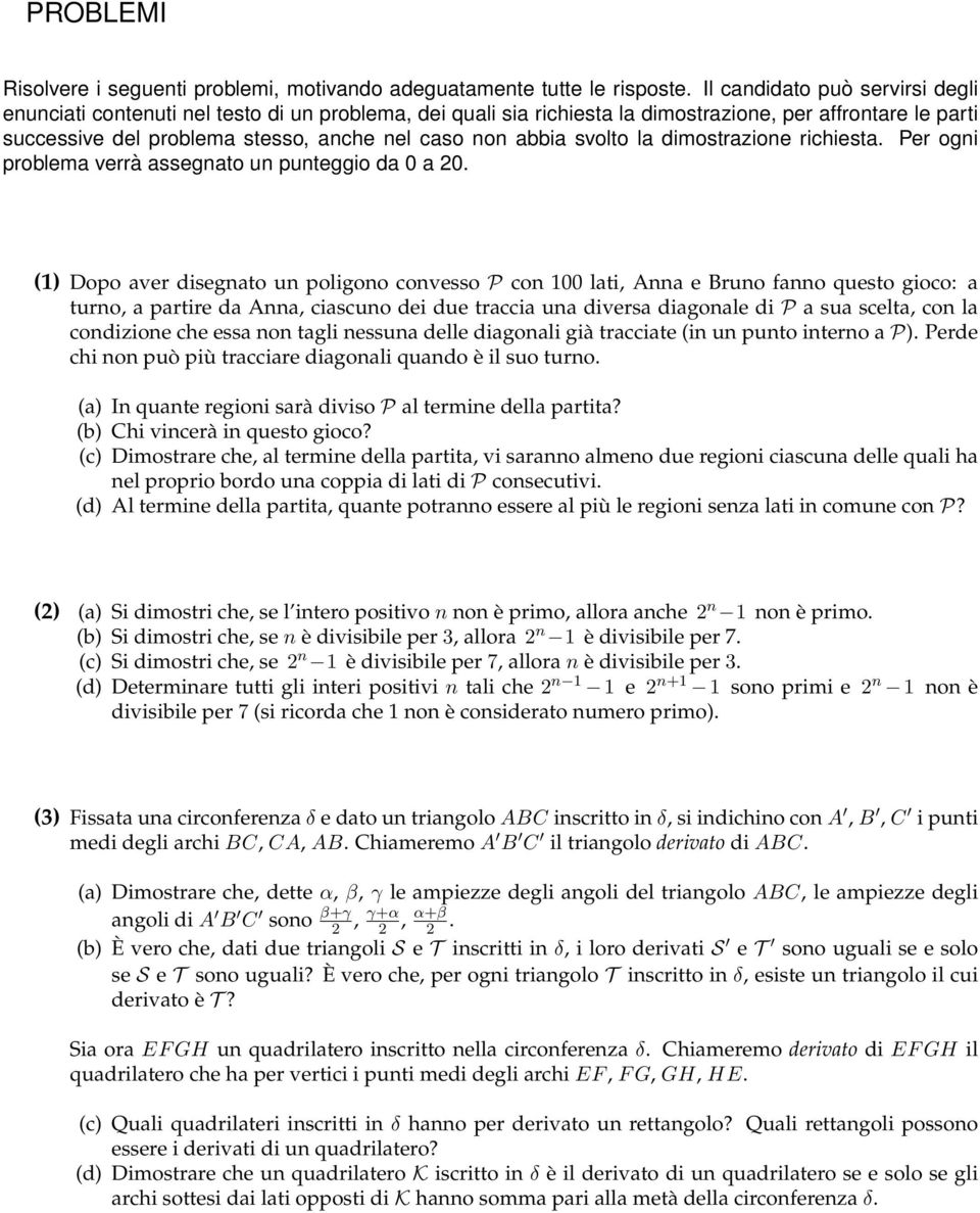 abbia svolto la dimostrazione richiesta. Per ogni problema verrà assegnato un punteggio da 0 a 20.