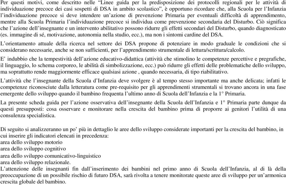 l individuazione precoce si individua come prevenzione secondaria del Disturbo.