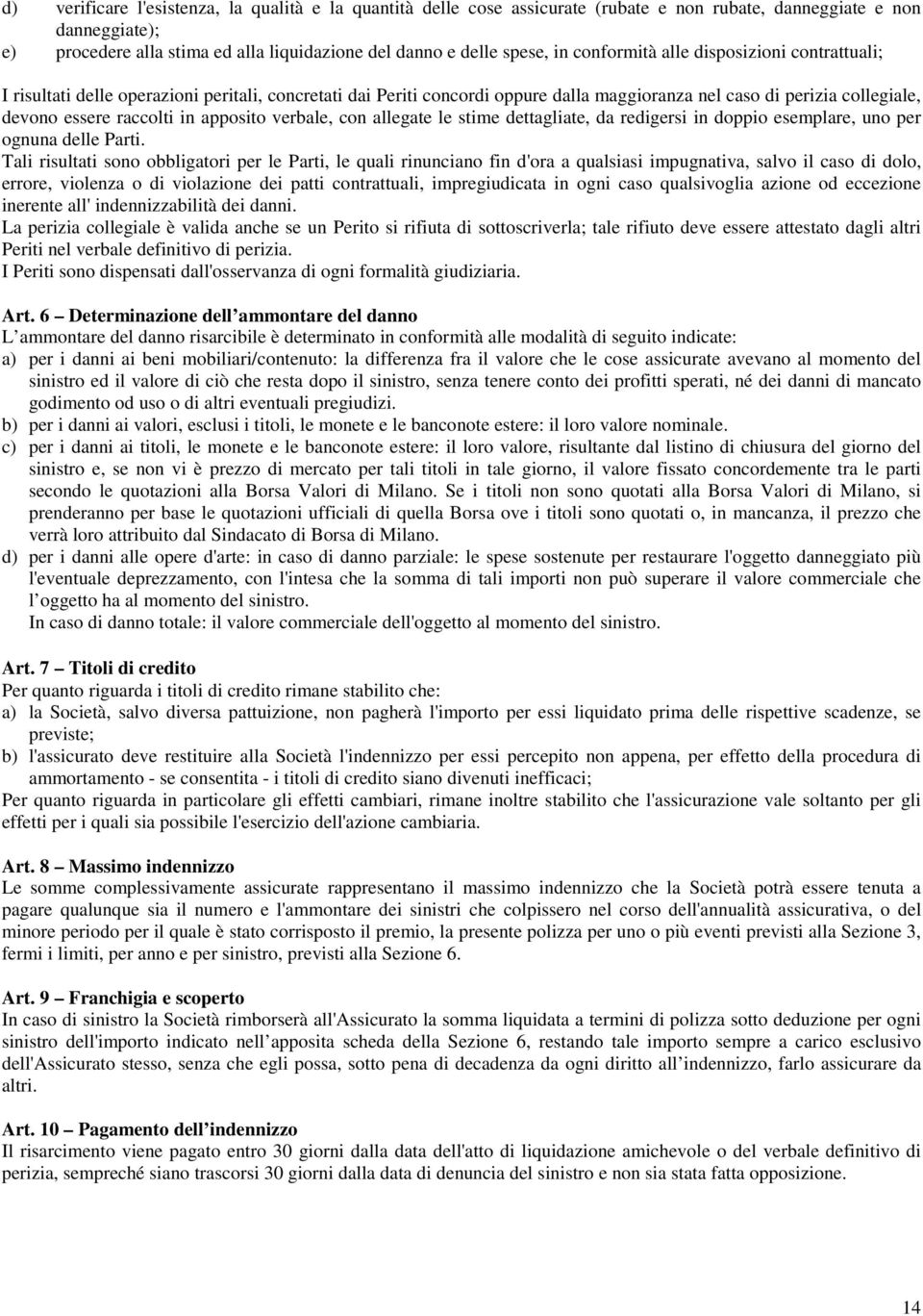 apposito verbale, con allegate le stime dettagliate, da redigersi in doppio esemplare, uno per ognuna delle Parti.