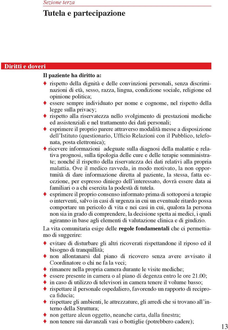 assistenziali e nel trattamento dei dati personali; esprimere il proprio parere attraverso modalità messe a disposizione nata, posta elettronica); ricevere informazioni adeguate sulla diagnosi della