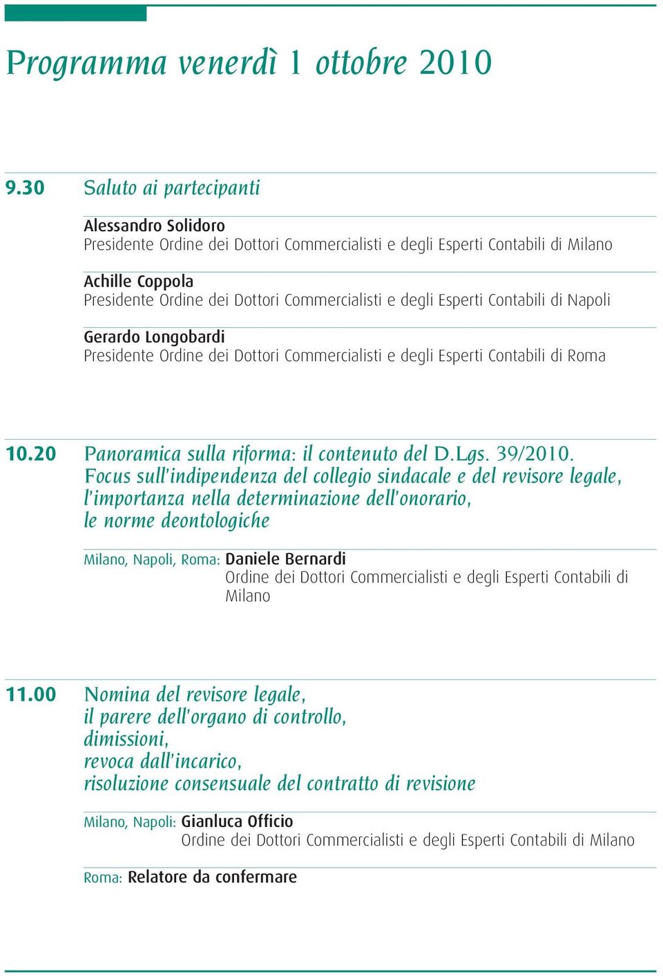 Dottori Commercialisti e degli Esperti Contabili di Roma 10.20 Panoramica sulla riforma: il contenuto del D.Lgs. 39/2010.