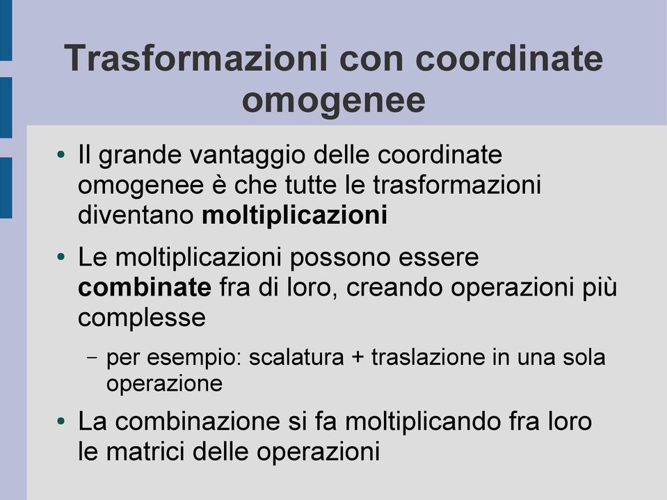 combinate fra di loro, creando operazioni più complesse per esempio: scalatura +