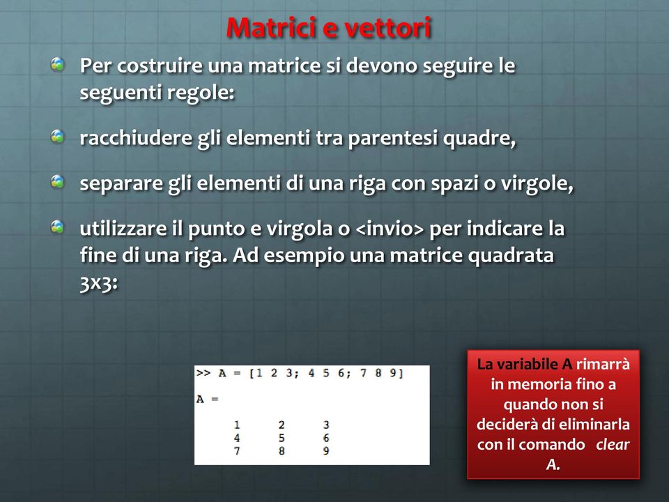 il punto e virgola o <invio> per indicare la fine di una riga.