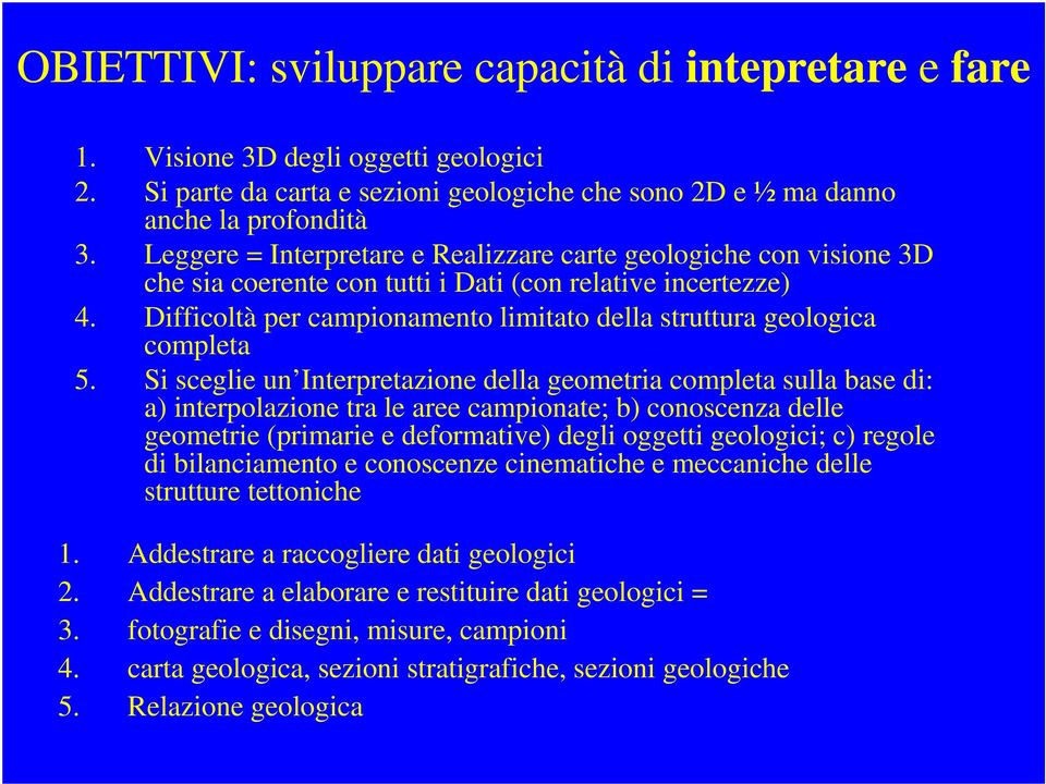 Difficoltà per campionamento limitato della struttura geologica completa 5.