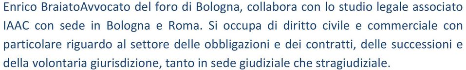 Si occupa di diritto civile e commerciale con particolare riguardo al settore