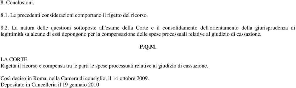 alcune di essi depongono per la compensazione delle spese processuali relative al giudizio di cassazione. P.Q.M.