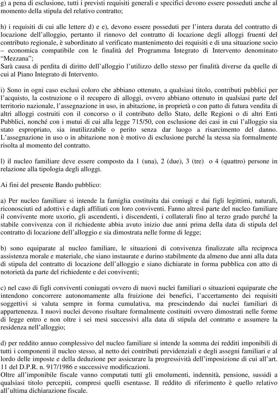 verificato mantenimento dei requisiti e di una situazione socio economica compatibile con le finalità del Programma Integrato di Intervento denominato Mezzana ; Sarà causa di perdita di diritto dell