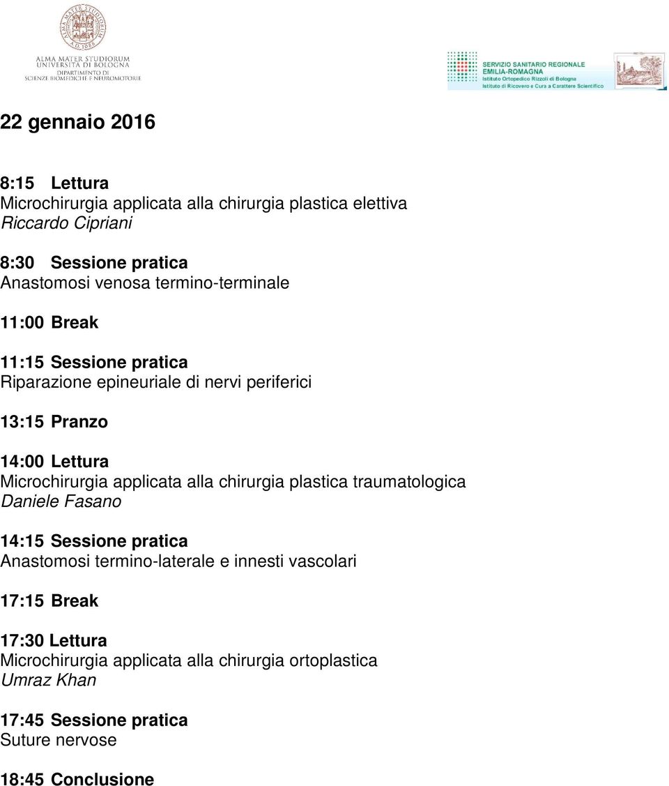 Fasano 14:15 Sessione pratica Anastomosi termino-laterale 17:15 Break 17:30 Lettura Microchirurgia applicata alla chirurgia ortoplastica