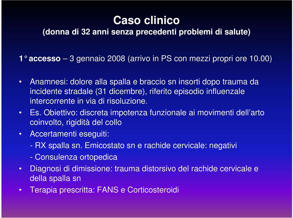 risoluzione. Es. Obiettivo: discreta impotenza funzionale ai movimenti dell arto coinvolto, rigidità del collo Accertamenti eseguiti: - RX spalla sn.