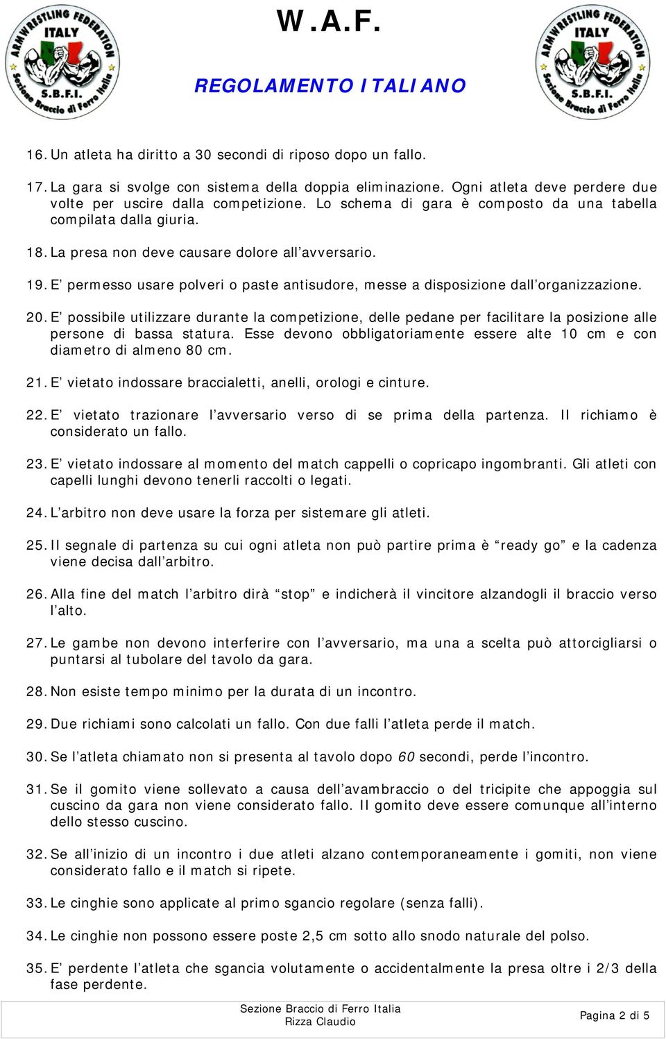 E permesso usare polveri o paste antisudore, messe a disposizione dall organizzazione. 20.