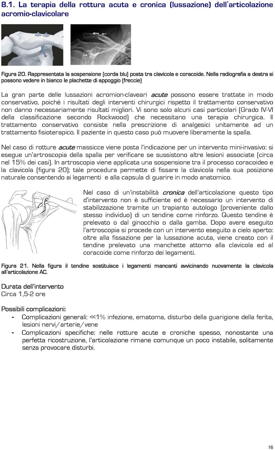 risultati degli interventi chirurgici rispetto il trattamento conservativo non danno necessariamente risultati migliori.