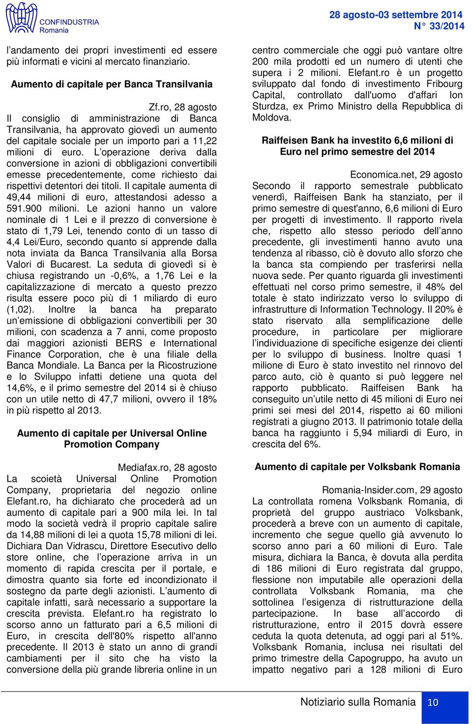 L operazione deriva dalla conversione in azioni di obbligazioni convertibili emesse precedentemente, come richiesto dai rispettivi detentori dei titoli.