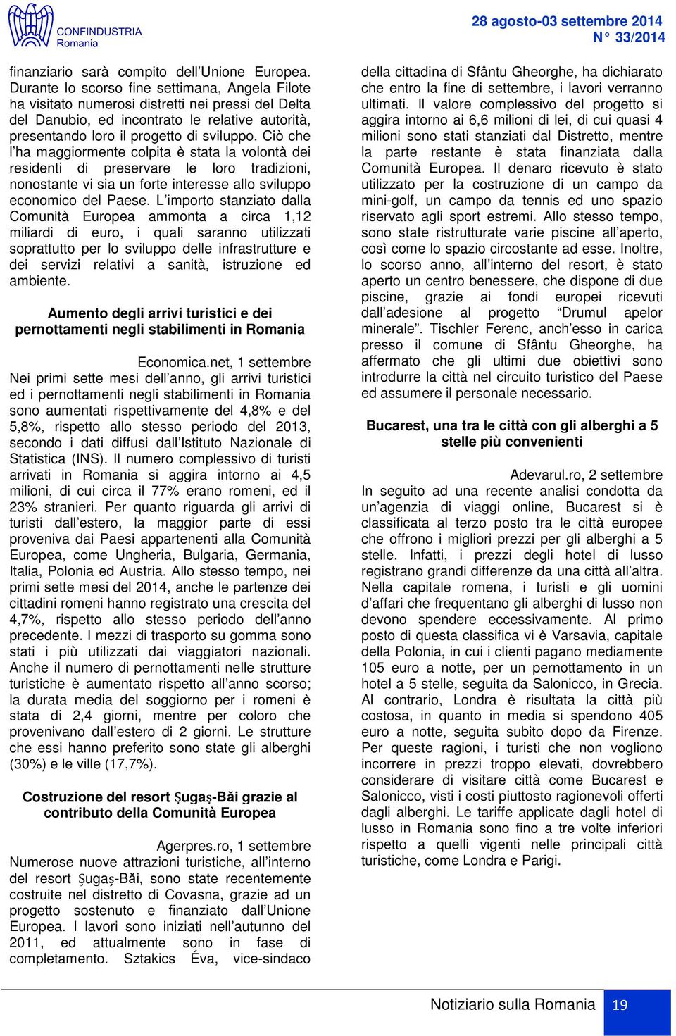 Ciò che l ha maggiormente colpita è stata la volontà dei residenti di preservare le loro tradizioni, nonostante vi sia un forte interesse allo sviluppo economico del Paese.