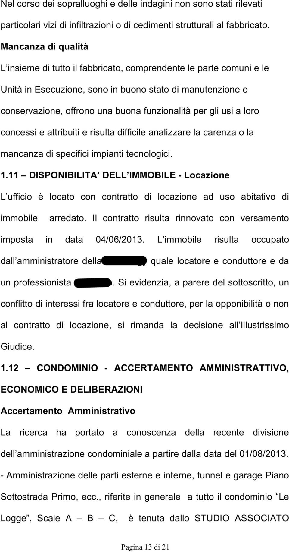 gli usi a loro concessi e attribuiti e risulta difficile analizzare la carenza o la mancanza di specifici impianti tecnologici. 1.