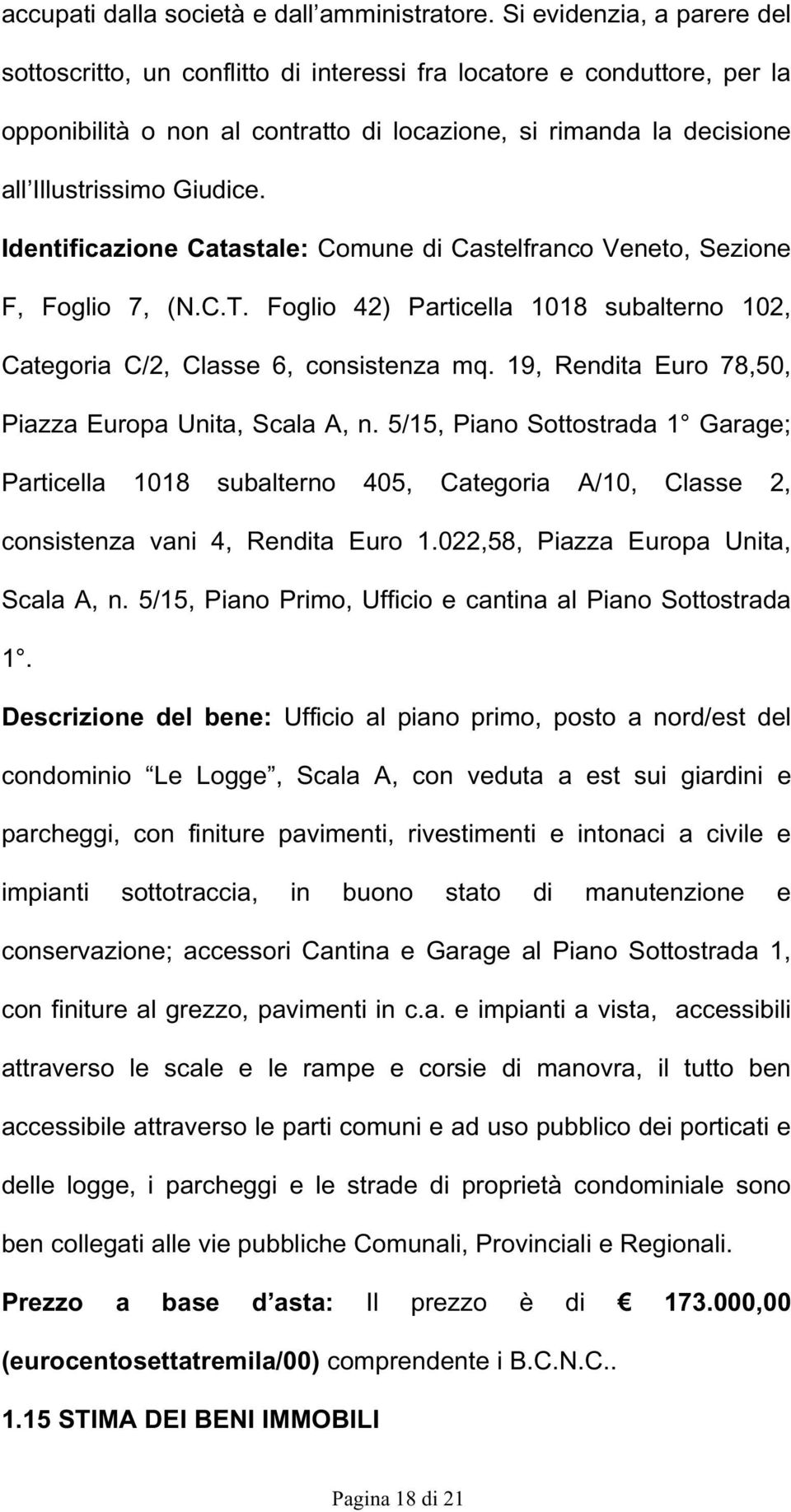 Identificazione Catastale: Comune di Castelfranco Veneto, Sezione F, Foglio 7, (N.C.T. Foglio 42) Particella 1018 subalterno 102, Categoria C/2, Classe 6, consistenza mq.