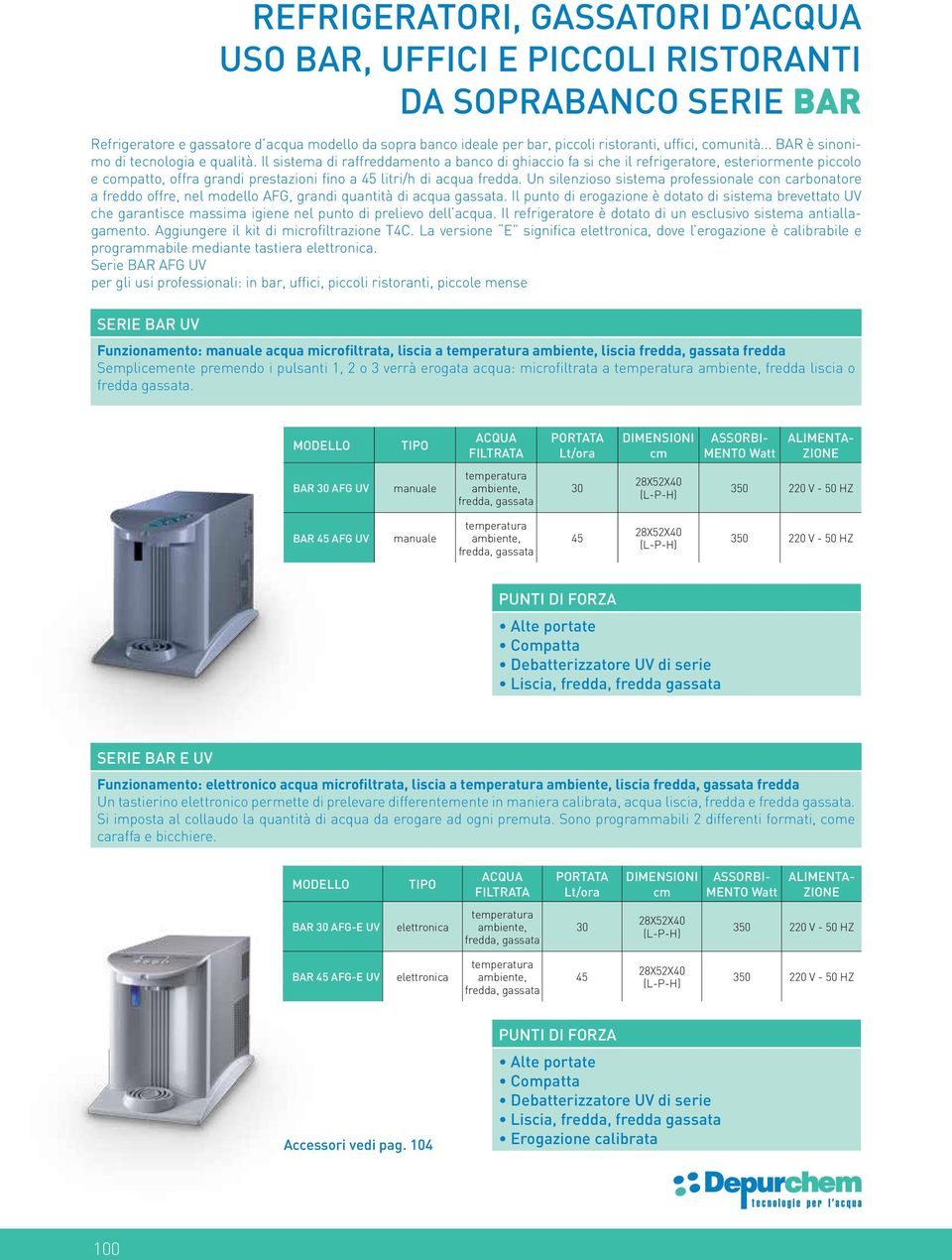 Il sistema di raffreddamento a banco di ghiaccio fa si che il refrigeratore, esteriormente piccolo e compatto, offra grandi prestazioni fino a 45 litri/h di acqua fredda.