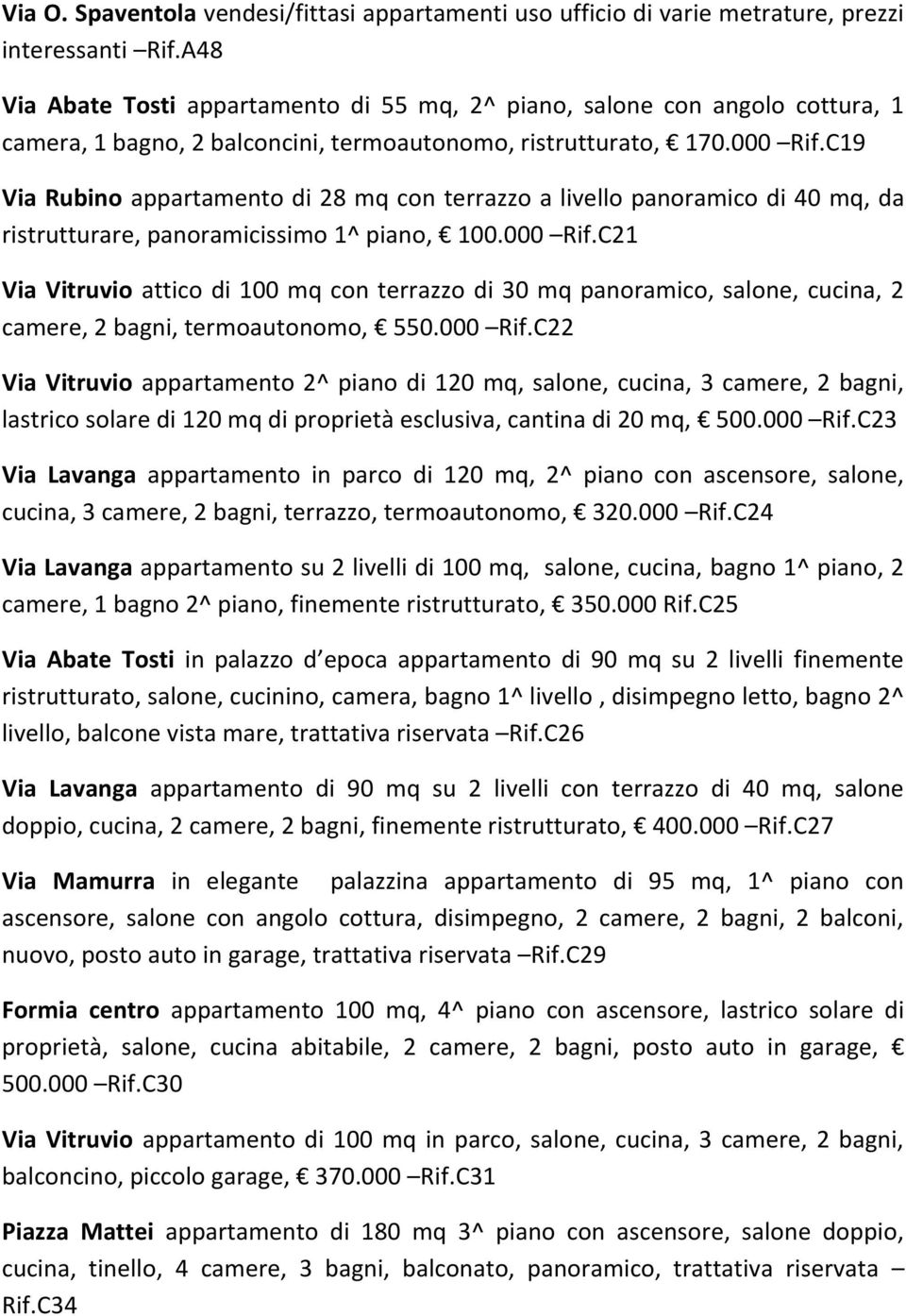 C19 Via Rubino appartamento di 28 mq con terrazzo a livello panoramico di 40 mq, da ristrutturare, panoramicissimo 1^ piano, 100.000 Rif.