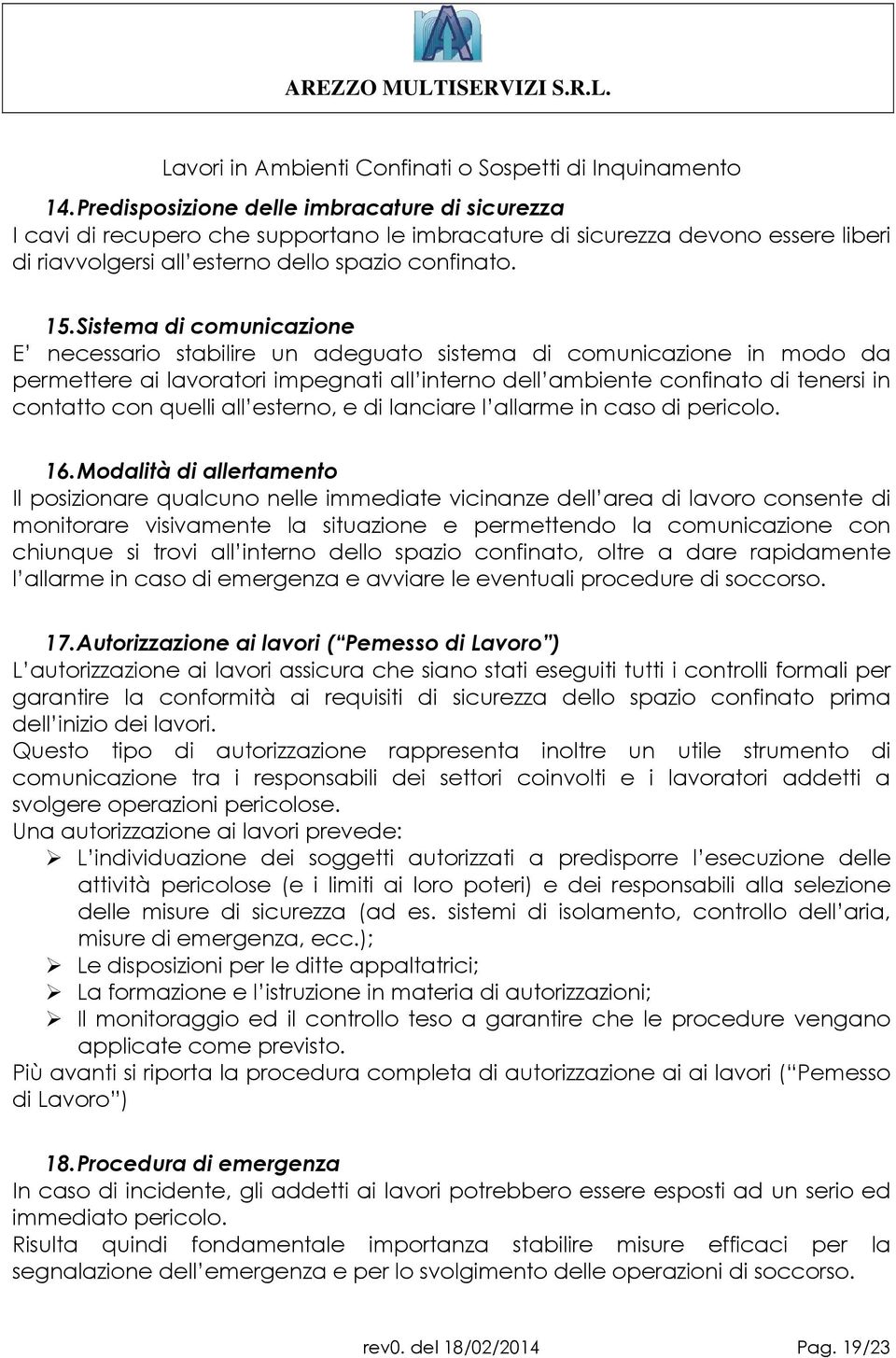 quelli all esterno, e di lanciare l allarme in caso di pericolo. 16.