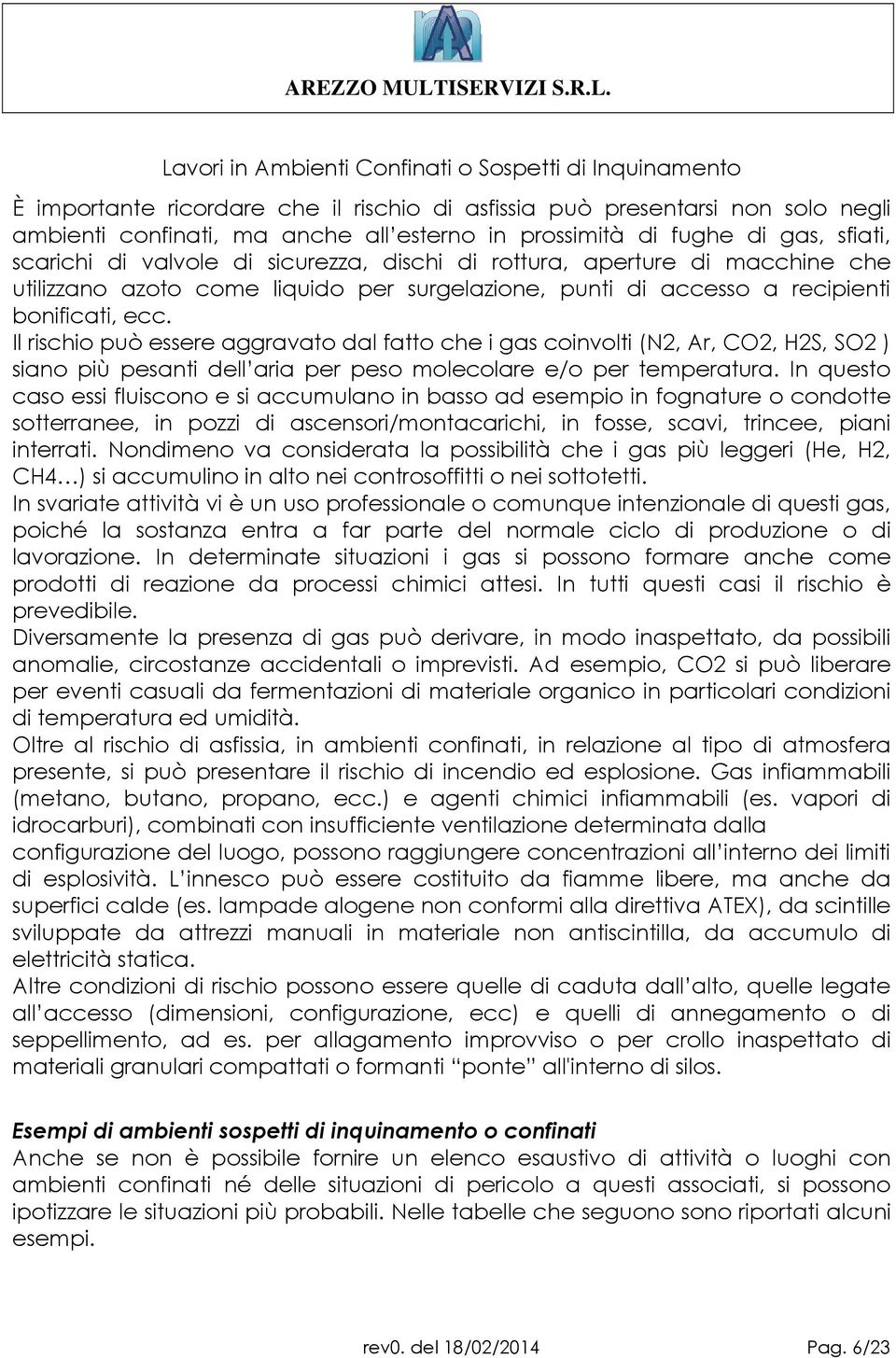 Il rischio può essere aggravato dal fatto che i gas coinvolti (N2, Ar, CO2, H2S, SO2 ) siano più pesanti dell aria per peso molecolare e/o per temperatura.