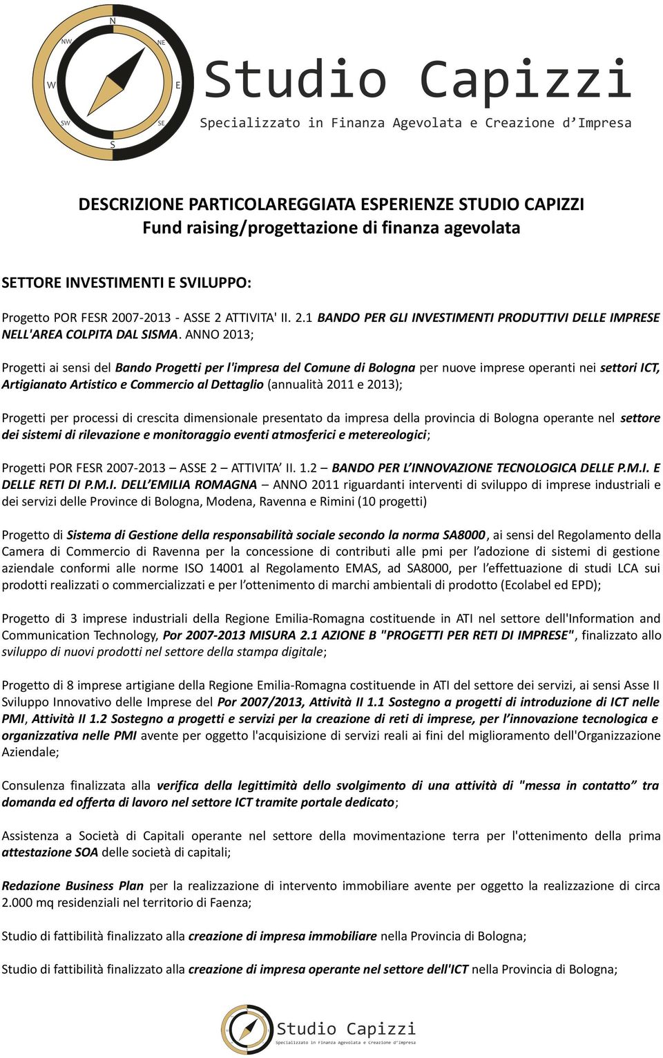 ANNO 2013; Progetti ai sensi del Bando Progetti per l'impresa del Comune di Bologna per nuove imprese operanti nei settori ICT, Artigianato Artistico e Commercio al Dettaglio (annualità 2011 e 2013);