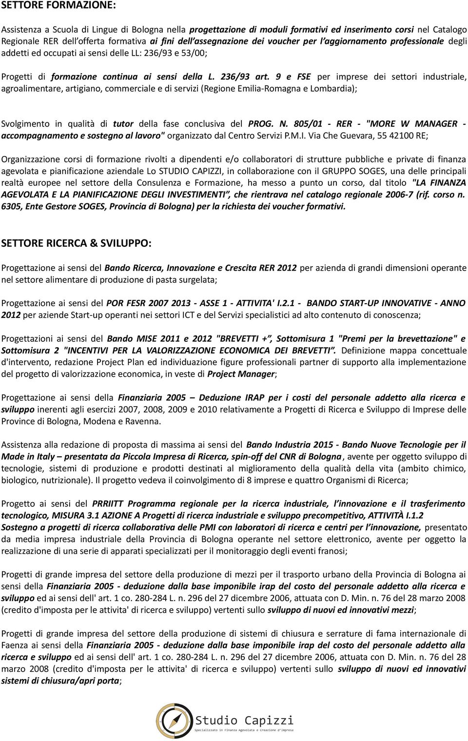 9 e FSE per imprese dei settori industriale, agroalimentare, artigiano, commerciale e di servizi (Regione Emilia-Romagna e Lombardia); Svolgimento in qualità di tutor della fase conclusiva del PROG.