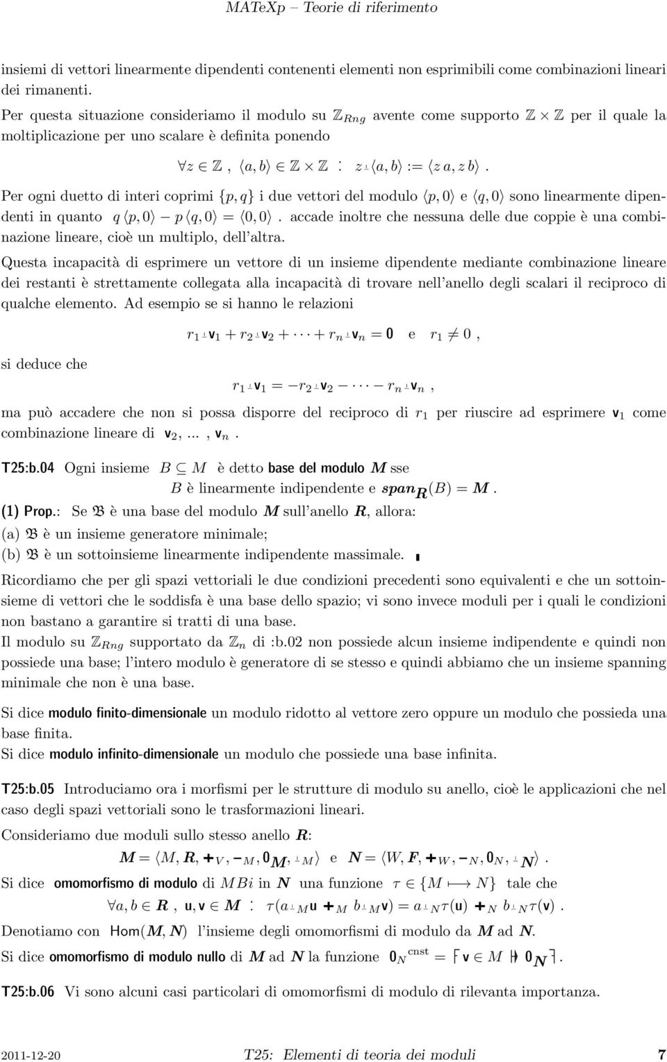 Per ogni duetto di interi coprimi {p, q} i due vettori del modulo p, 0 e q, 0 sono linearmente dipendenti in quanto q p, 0 p q, 0 = 0, 0.