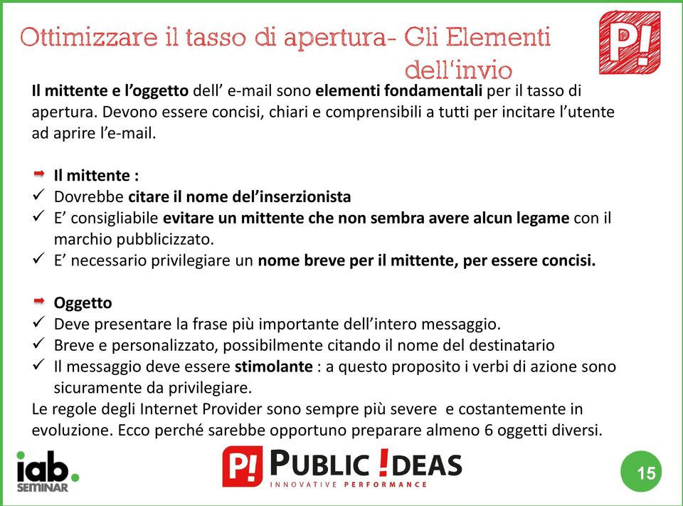 Il mittente : Dovrebbe citare il nome del inserzionista E consigliabile evitare un mittente che non sembra avere alcun legame con il marchio pubblicizzato.