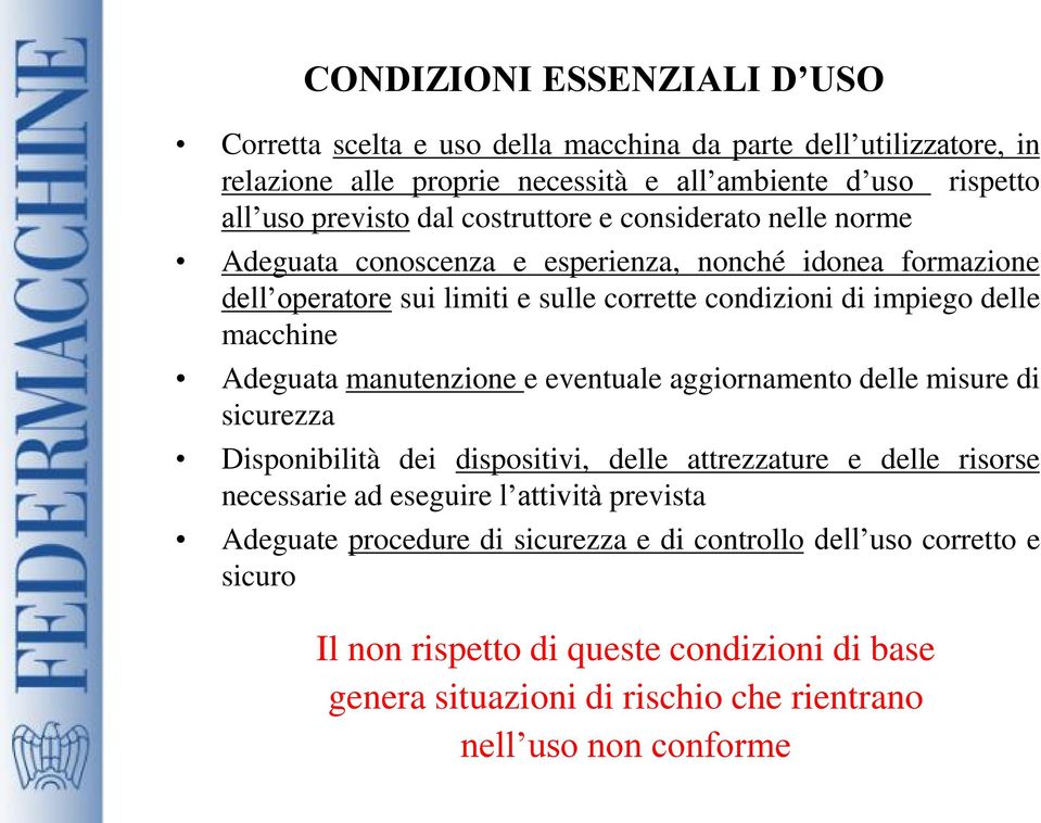 Adeguata manutenzione e eventuale aggiornamento delle misure di sicurezza Disponibilità dei dispositivi, delle attrezzature e delle risorse necessarie ad eseguire l attività