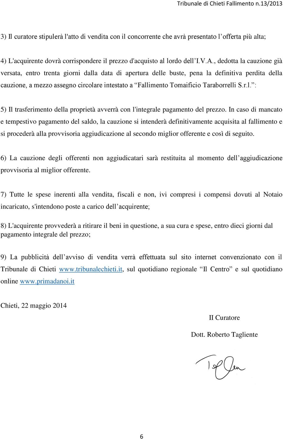 Taraborrelli S.r.l. : 5) Il trasferimento della proprietà avverrà con l'integrale pagamento del prezzo.