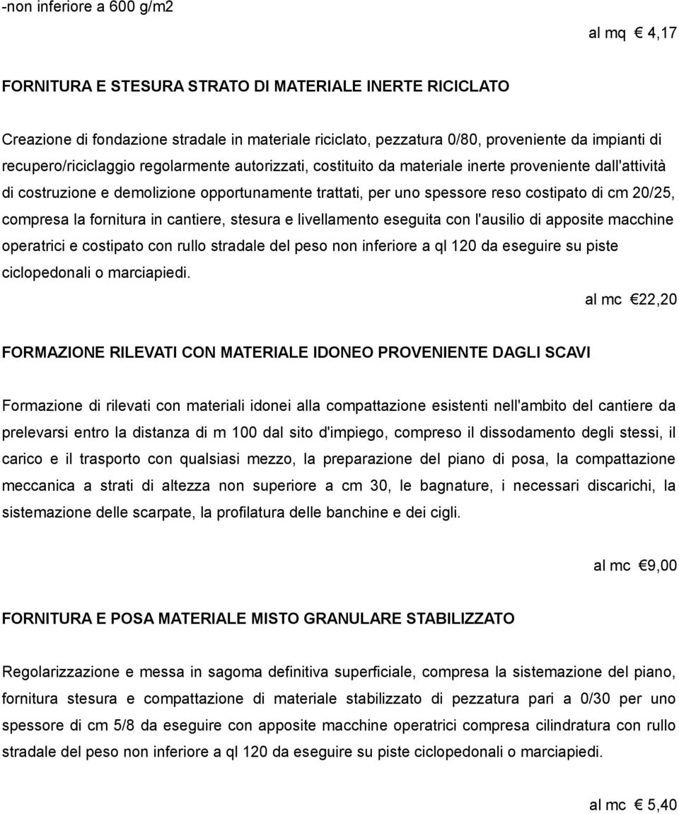 20/25, compresa la fornitura in cantiere, stesura e livellamento eseguita con l'ausilio di apposite macchine operatrici e costipato con rullo stradale del peso non inferiore a ql 120 da eseguire su