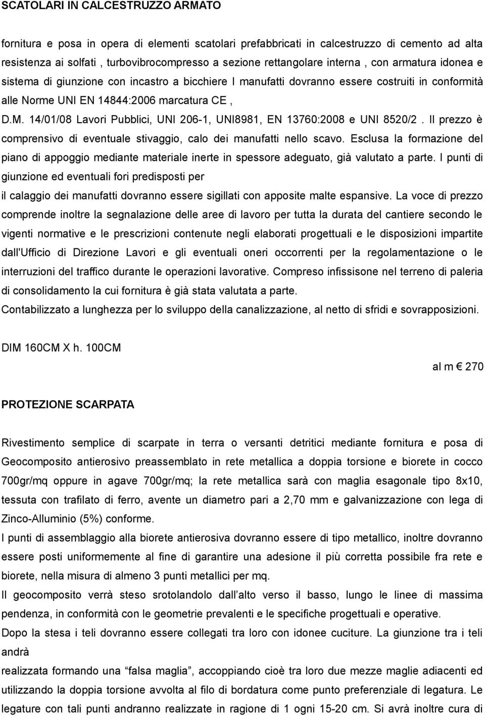 14/01/08 Lavori Pubblici, UNI 206-1, UNI8981, EN 13760:2008 e UNI 8520/2. Il prezzo è comprensivo di eventuale stivaggio, calo dei manufatti nello scavo.